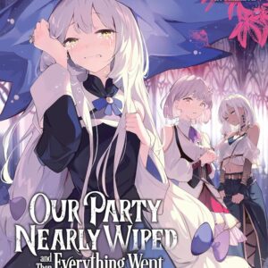 Our Party Nearly Wiped and Then Everything Went Downhill, Vol. 1 (Light Novel)